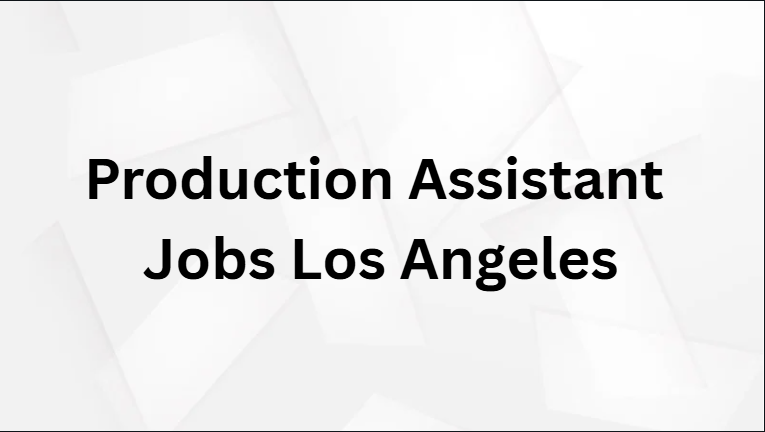 Production Assistant Jobs Los Angeles Production Assistant Jobs Los Angeles