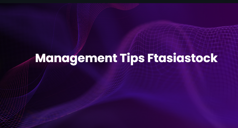 Management Tips FTAsiaStock Management Tips Ftasiastock