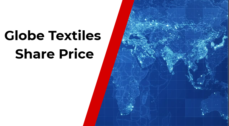 Globe Textiles Share Price Globe Textiles Share Price